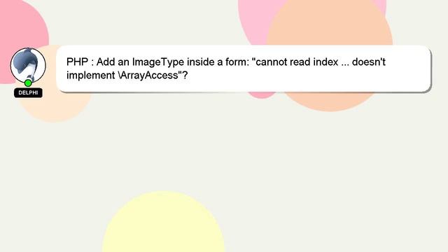 PHP : Add an ImageType inside a form: "cannot read index ... doesn't implement \ArrayAccess"?