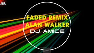Faded(Remix) - Alan Walker -  DJ Amice.