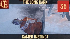 ПРОХОЖДЕНИЕ LONG DARK   ЧАСТЬ 35 - ВЫЖИВШАЯ
