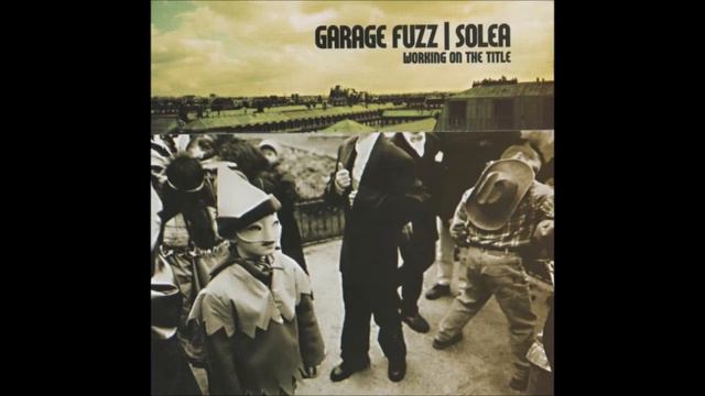 GARAGE FUZZ | SOLEA - working on the title [full] смотреть онлайн