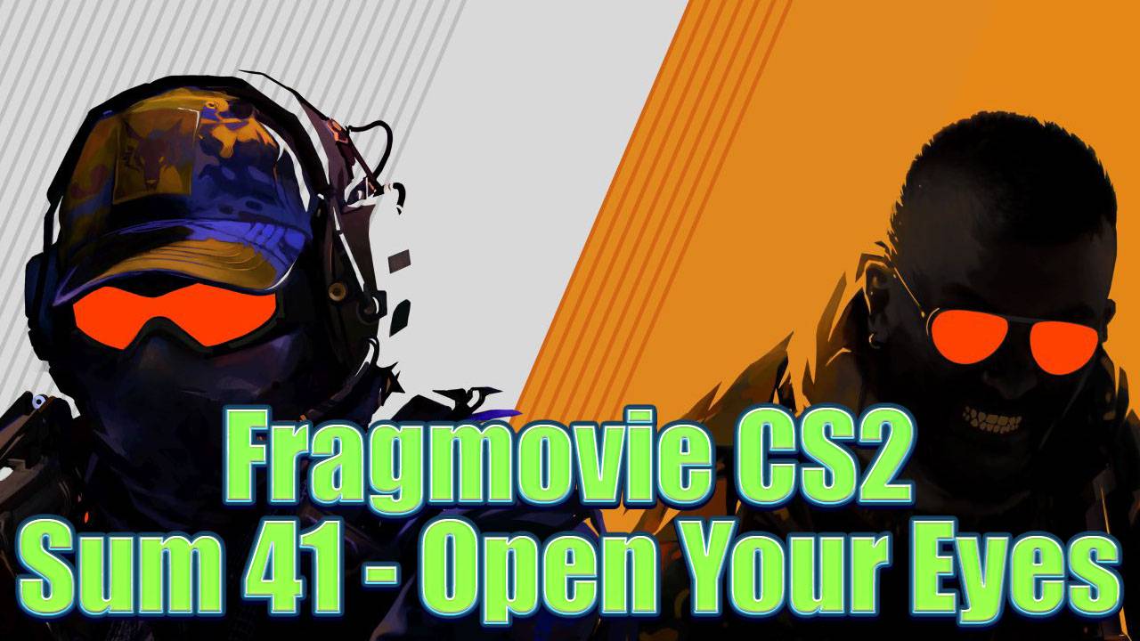 Fragmovie CS2 Sum 41 - Open Your Eyes