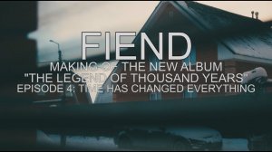 FIEND. Making of new album "The Legend Of Thousand Years". Episode 4: Time Has Changed Everything