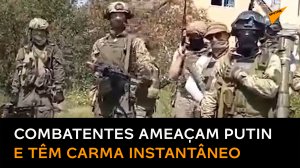 Combatentes armados na Ucrânia ameaçam matar Putin e recebem carma instantâneo