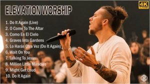 [4K] Elevation Worship 2021 MIX - Top 10 Best Elevation Worship Songs 2021 - Greatest Hits 2021