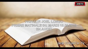 PASTEUR JOEL LONGO PRIERE MATINALE DU MARDI 10.09.2019