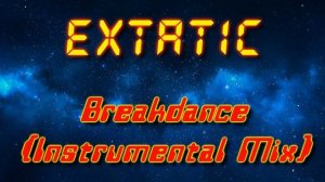 eXtatic - Breakdance (Instrumental Mix) (Electro freestyle music/Breakdance music)