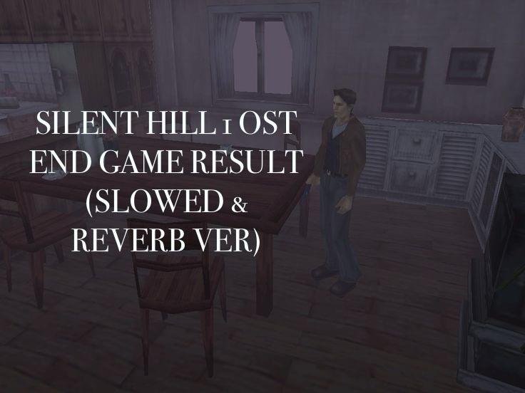 SILENT HILL 1 OST END GAME RESULT( slowed & reverb extended ver)