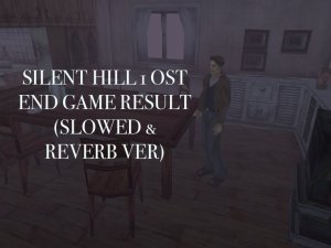 SILENT HILL 1 OST END GAME RESULT( slowed & reverb extended ver)