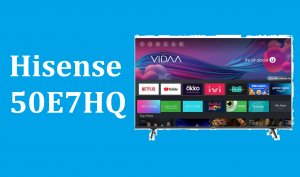 Телевизор Hisense 50E7HQ - краткий обзор