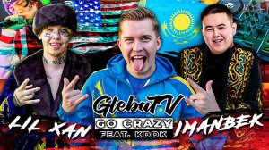 IMANBEK, LIL XAN & KDDK - Go Crazy (Mood Video by GlebaTV)