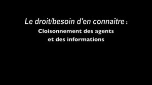 LE DROIT/BESOIN D'EN CONNAÎTRE : Cloisonnement Des Agents Et Des Informations [HD]