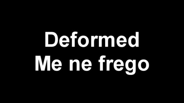 Deformed me ne frego смотреть онлайн