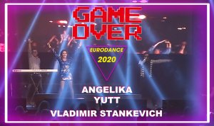 Angelika Yutt & Vladimir Stankevich - Game Over (Eurodance 2020)