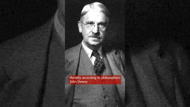 Morality according to philosophers John Dewey