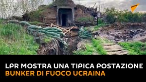 LPR mostra una tipica postazione bunker di fuoco ucraina