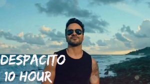 Luis Fonsi - Despacito [ 10 Hour] ft. Daddy Yankee.