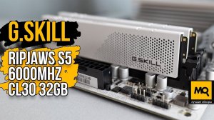 G.Skill RIPJAWS S5 6000MHz CL30 32GB обзор, тесты и разгон