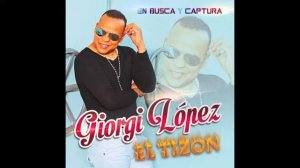 ES TARDE YÁ  BACHATA Mp3 X Giorgi López  EL TIZÓN