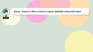 jQuery : Search or filter a column in jquery datatable using multi select dropdown with checkbox