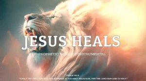 Prophetic Worship Music Instrumental - Jesus Heals