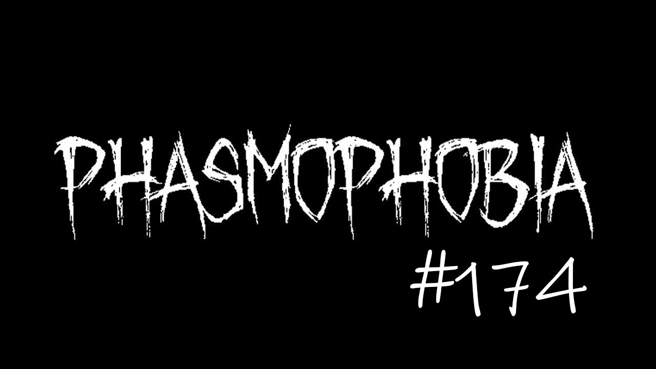 Phasmophobia #174
