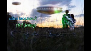 alien invasion 2 (DJ Johny)