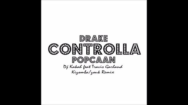 Dj Kakah - Controlla (Drake cover) Kizomba/Zouk Remix смотреть онлайн