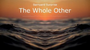 Barnyard Surprise - The Whole Other