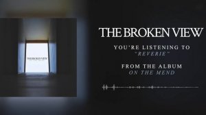The Broken View - Reverie