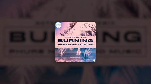 Phurs, Novoland Music - Burning | Notan Nigres Remix (Audio)