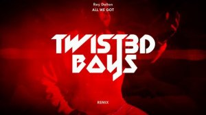 Ray Dalton - All We Got (Twist3d Boys Remix)