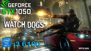 Watch Dogs : GTX 1050 - i3 6100