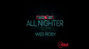 ALL NIGHTER by WES ROBY