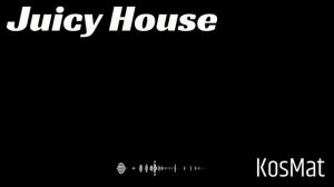 KosMat - Juicy House