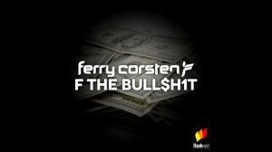 Ferry Corsten -- F The Bull$h1t (Original Mix)