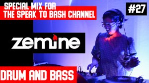 ZEMINE - Special mix for the SPEAK TO BASH Channel #27 Drum and Bass