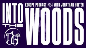 Kscope Podcast 154 - Into the Woods (with Jonathan Hultén)