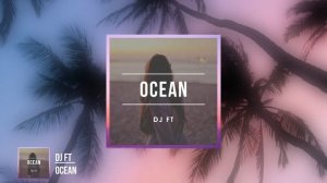 DJ FT - Ocean