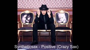 Syntheticsax - Positive (Crazy & funny photo Electro house saxophone)