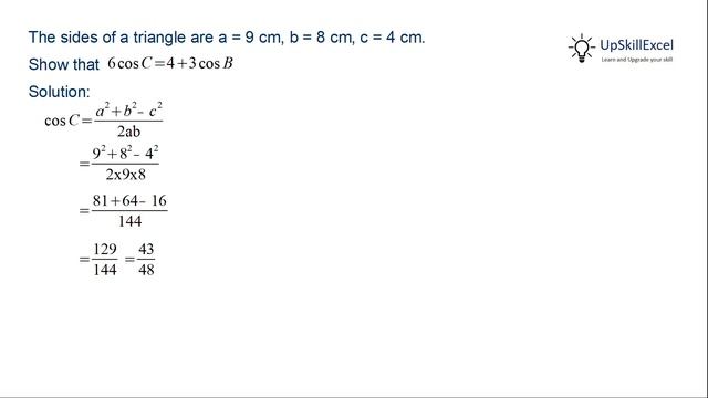 Show that 6 cos C = 4 + 3 cos B if the sides of a triangle are a = 9 cm, b = 8 cm, c = 4 cm.