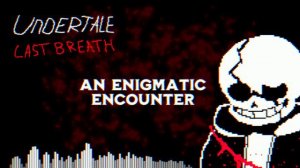 [ Undertale last breath ] - An enigmatic encounter V3 (Positive Max Cover)