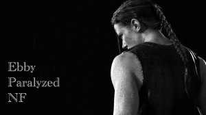 The Last of Us 2 #Ebby Paralyzed NF