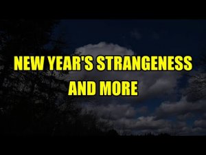 “New Year's Strangeness and More” | Paranormal Stories