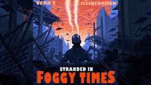 Verb T & Illinformed - Stranded In Foggy Times Full Album (2021)