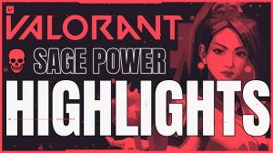 VALORANT HIGHLIGHTS SAGE POWER