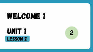 Welcome 1, Unit 1, Lesson 2
