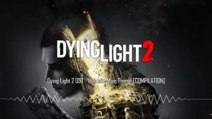 Dying Light 2 OST - Ultimate Main Theme [COMPILATION]
