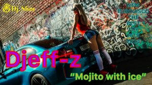 Djeff-z - Mojito with ice. (Remix) 🎵 Dj. Slim - New Eurodisco / The Best Top Hits 2024 🎵
