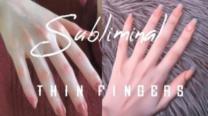 THIN FINGERS | длинные и худые пальцы рук мощный саблиминал