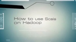 How To Use Scala in Hadoop